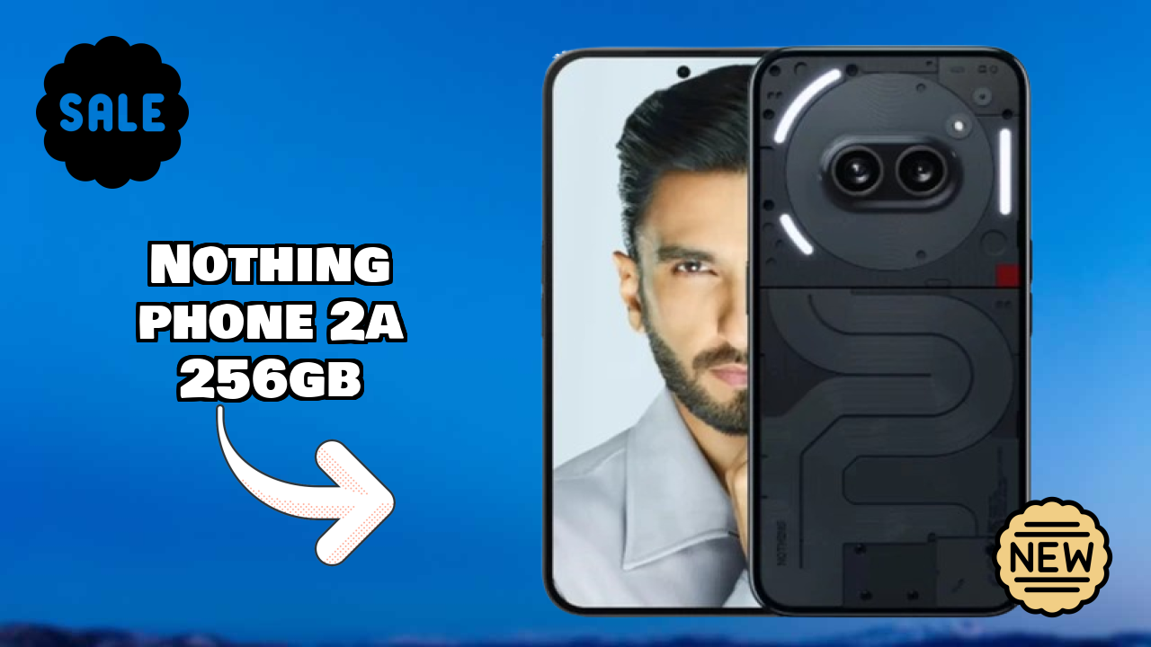 ₹21,999 पर Nothing Phone 2a 256GB - पूरा शॉपिंग गाइड