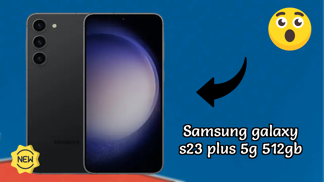 ₹64,999 पर Samsung Galaxy S23 Plus 5G 512GB - इसके बारे में सब कुछ