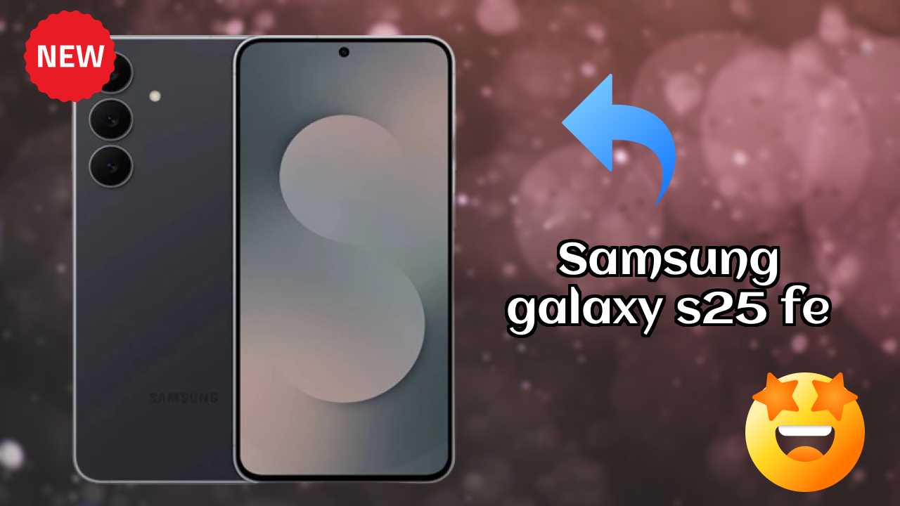 2026 Samsung Galaxy S25 FE: सभी स्मार्टफोन यूजरओं के लिए दुनिया में